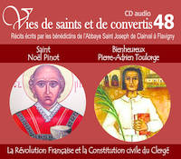 VIES DE SAINTS ET DE CONVERTIS T.48 ; Saint Noël Pinot et bienheureux Pierre-Adrien Toulorge