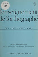 L'enseignement de l'orthographe, CE1, CE2, CM1, CM2. Livret pédagogique