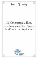 La Conscience d’Être, La Conscience des Choses, La Mémoire et ses implications, Essai
