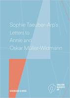 Sophie Taeuber-Arp's Letters to Annie and Oskar MUller-Widmann /anglais