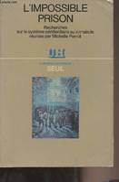 L'Univers historique L'Impossible Prison. Recherches sur le système pénitentiaire au XIXe siècle, recherches sur le système pénitentiaire au XIXM siècle