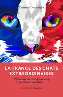 La France des chats extraordinaires - 75 histoires de chats (vraiments) pas comme les autres...