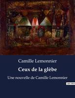 Ceux de la glèbe, Une nouvelle de Camille Lemonnier