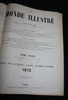 Le monde illustré, journal hebdomadaire, 1873, tomes XXXII et XXXIII, année complète