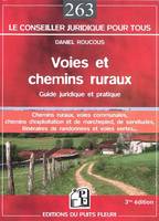 Voies et chemins ruraux, Guide juridique et pratique. Chemins ruraux, voies communales, chemins d'exploitation et de marchepied, de servitudes, itinéraires de randonnées et voies vertes...