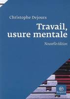 Travail, usure mentale / essai de psychopathologie du travail, essai de psychopathologie du travail