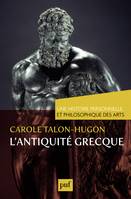 L'antiquité grecque. Une histoire personnelle et philosophique des arts