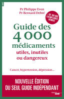 Guide des 4000 Médicaments utiles, inutiles ou dangereux - Cancer, hypertension, dépression...