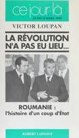 La Révolution n'a pas eu lieu..., Roumanie : l'histoire d'un coup d'État