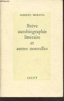 Brève autobiographie littéraire: Et autres nouvelles Alberto Moravia and Martine Segonds Bauer, et autres nouvelles