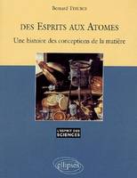 Des esprits aux atomes - Une histoire des conceptions de la matière - n°26, une histoire des conceptions de la matière