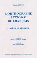 L'orthographe lexicale du français, Système et réforme