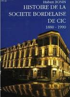 Histoire de la SociÃ©tÃ© bordelaise de CIC: 1880-1990