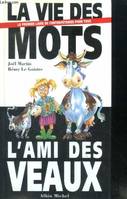 LA VIE DES MOTS - L'AMI DES VEAUX, Le premier livre de contrepétries pour tous