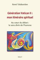 Génération Vatican II : mon itinéraire spirituel, Au coeur du débat : le sens dinvin de l'homme