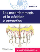 Orthopédie et Orthodontie à l'usage du l'usage du Chirurgien dentiste T2, Les encombrements la décision d'extraction