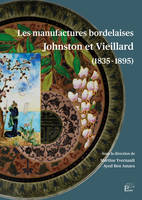 LES MANUFACTURES BORDELAISES JOHNSTON ET VIEILLARD (1835-1895)