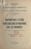 Contribution à l'étude du métabolisme du phosphore chez les graminées, Thèse présentée à la Faculté des sciences de l'Université de Lille pour obtenir le grade de Docteur ès-sciences naturelles soutenue le 9 juin 1953, devant la commission d'examen