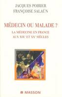 Médecin ou malade ?, La médecine en France aux XIXe et XXe siècles