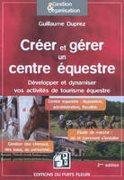 Créer et gérer un centre équestre, Développer et dynamiser vos activités de tourisme équestre. Centre équestre : législation, administration, fiscalité. Gestion des chevaux, des baux, du personnel... Etude de marché : où et comment s'installer.