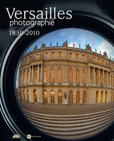 VERSAILLES PHOTOGRAPHIE 1850 2010, [exposition, Versailles, Château de Versailles, Galerie de pierre haute de l'aile Nord, 26 janvier-25 avril 2010]
