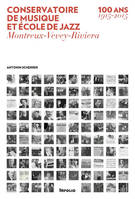 Conservatoire de musique et école de jazz. Montreux-Vevey-Riviera. 100 ans (1915-2015)