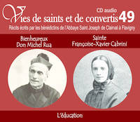 VIES DE SAINTS ET DE CONVERTIS T.49 ; bienheureux Don Michel Rua et Sainte Françoise-Xavier