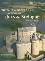 Châteaux et modes de vie au temps des ducs de Bretagne, XIIIe-XVIe siècle