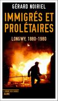 Immigrés et prolétaires, Longwy, 1880-1980