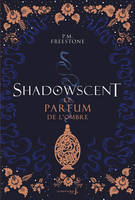 Shadowscent - tome 1 Le parfum de l'ombre