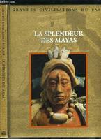 Grandes civilisations du passé - La splendeur des mayas