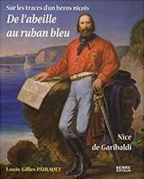 De l'abeille au ruban bleu, Nice de Garibaldi, sur les traces d'un héros niçois