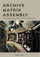 Archive, matrix, assembly, The photographs of thomas struth, 1978-2018