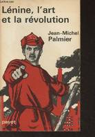 Lénine, l'art et la révolution, 1, Lénine l'art et la révolution : essai sur la formation de l'esthétique soviétique tome 1