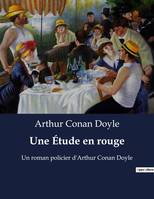 Une Étude en rouge, Un roman policier d'Arthur Conan Doyle