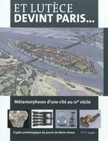 et lutece devint paris... crypte archeologique du parvis de notre-dame, métamorphoses d'une cité au IVe siècle