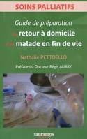 SOINS PALLIATIFS : GUIDE DE PREPARATION DU RETOUR A DOMICILE, soins palliatifs