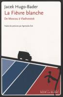 La fièvre blanche
, De Moscou à Vladivostok