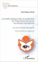 La Tutelle politique dans la production de l'information de presse en Afrique francophone, Le cas du Congo-Brazzavillle