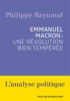 Emmanuel Macron : une révolution bien tempérée, une révolution bien tempérée