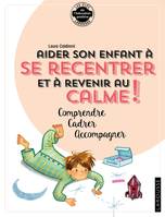 Les clés de l'éducation positive Larousse, Aider son enfant à se recentrer et à revenir au calme