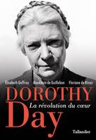 Dorothy Day, LA RÉVOLUTION DU COEUR