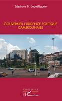 Gouverner l'urgence politique camerounaise