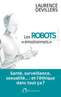 Les robots émotionnels, Santé, surveillance, sexualité… : et l'éthique dans tout ça ?