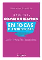 Pratiquer la communication en 10 cas d'entreprises - Michel et Augustin, EXKI, l'Oréal..., Michel et Augustin, EXKI, l'Oréal...