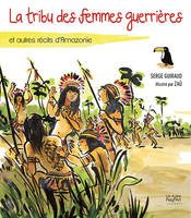 La tribu des femmes guerrières, et autres récits d'Amazonie, Et autres récits d'Amazonie