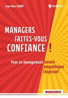 Managers, faites-vous confiance !, Pour un management serein, empathique, inspirant