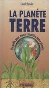 La planète terre. Un guide pour mieux connaître notre planète