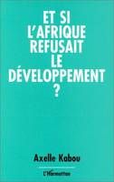 Et si l'Afrique refusait le développement ?