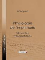 Physiologie de l'imprimerie, Silhouettes typographiques